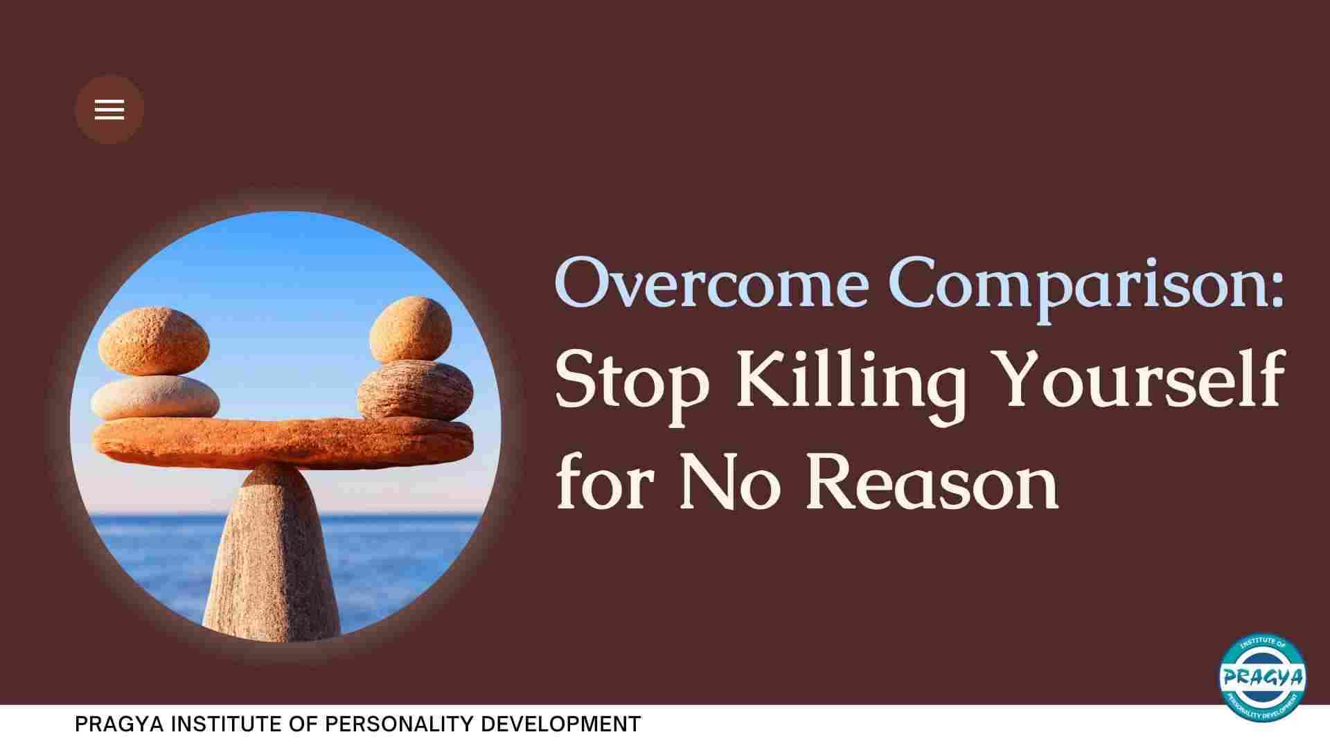 Overcome Comparison: Stop Killing Yourself for No Reason